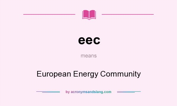 What does eec mean? It stands for European Energy Community