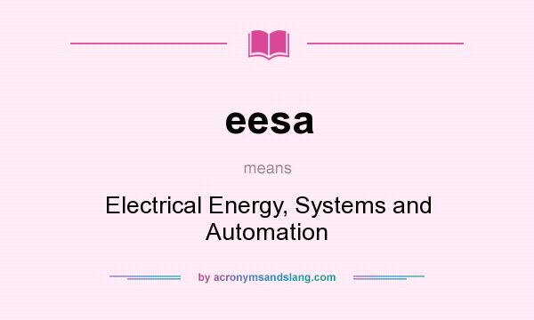 What does eesa mean? It stands for Electrical Energy, Systems and Automation