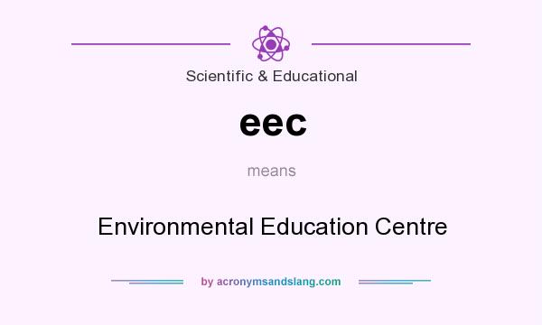 What does eec mean? It stands for Environmental Education Centre