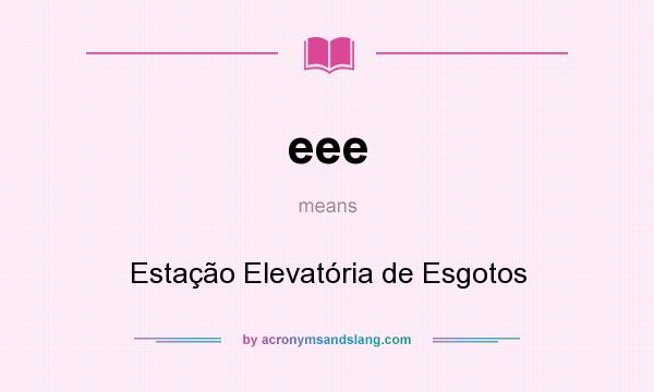 What does eee mean? It stands for Estação Elevatória de Esgotos