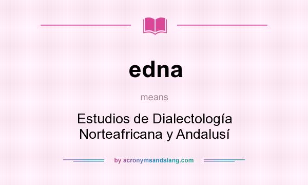 What does edna mean? It stands for Estudios de Dialectología Norteafricana y Andalusí