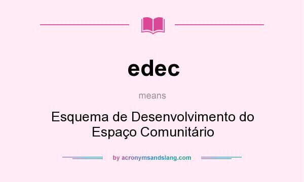 What does edec mean? It stands for Esquema de Desenvolvimento do Espaço Comunitário