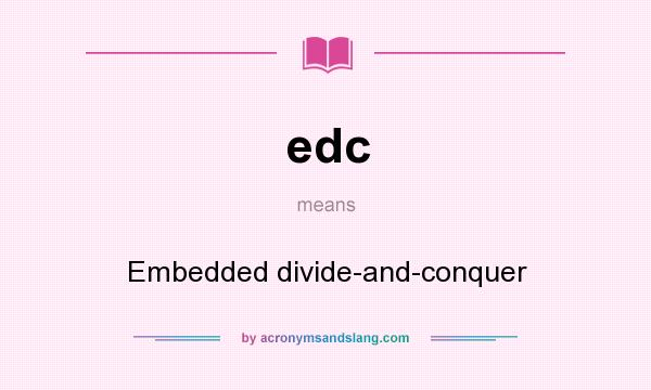 What does edc mean? It stands for Embedded divide-and-conquer