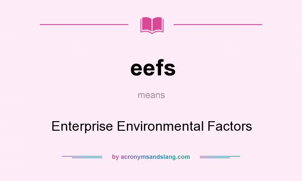 What does eefs mean? It stands for Enterprise Environmental Factors