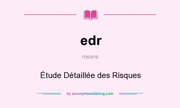 What does edr mean? It stands for Étude Détaillée des Risques