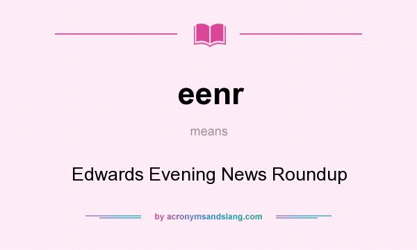 What does eenr mean? It stands for Edwards Evening News Roundup