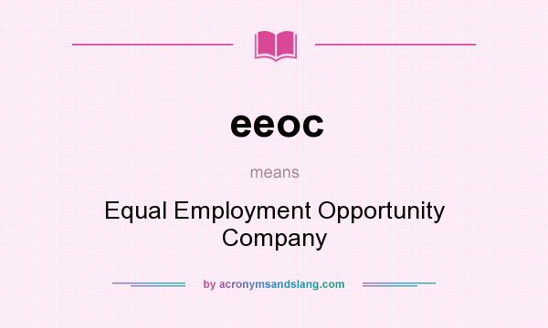 What does eeoc mean? It stands for Equal Employment Opportunity Company