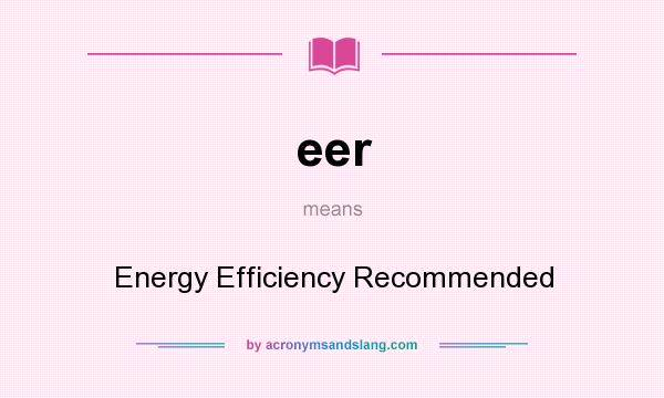 What does eer mean? It stands for Energy Efficiency Recommended
