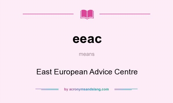 What does eeac mean? It stands for East European Advice Centre