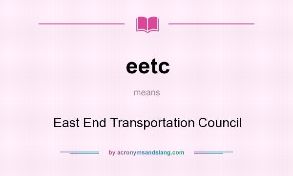 What does eetc mean? It stands for East End Transportation Council