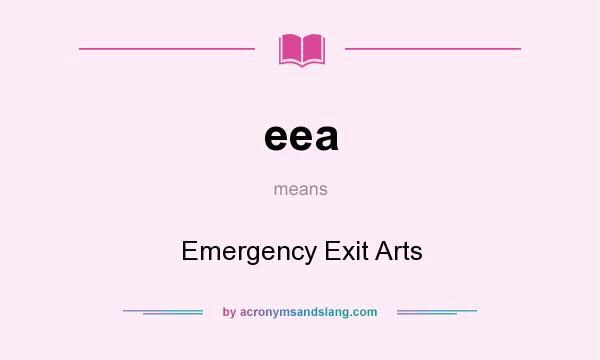 What does eea mean? It stands for Emergency Exit Arts