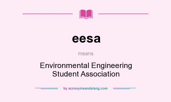 What does eesa mean? It stands for Environmental Engineering Student Association