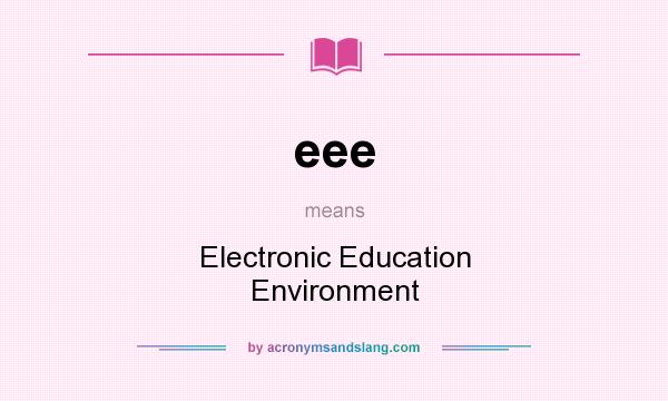 What does eee mean? It stands for Electronic Education Environment