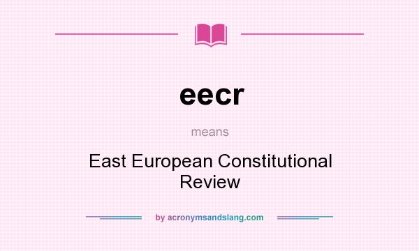 What does eecr mean? It stands for East European Constitutional Review