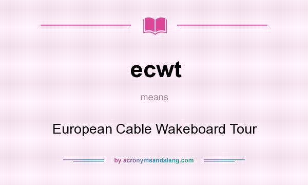 What does ecwt mean? It stands for European Cable Wakeboard Tour
