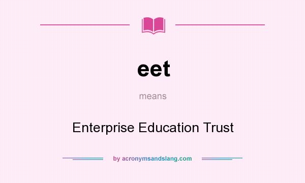 What does eet mean? It stands for Enterprise Education Trust