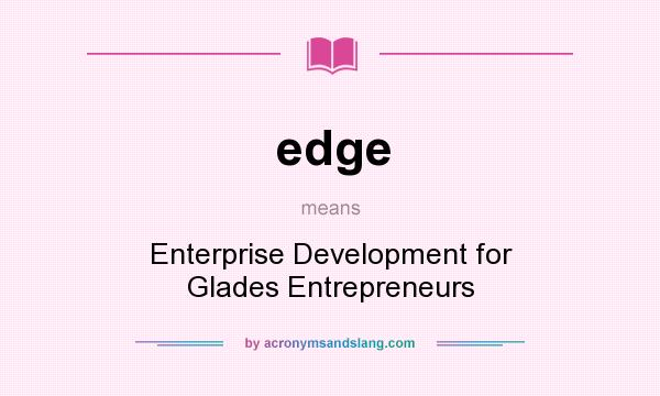 What does edge mean? It stands for Enterprise Development for Glades Entrepreneurs