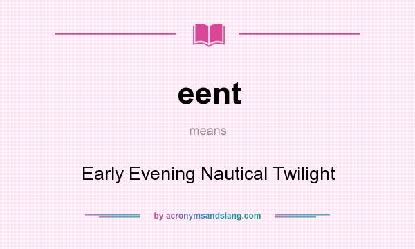 What does eent mean? It stands for Early Evening Nautical Twilight
