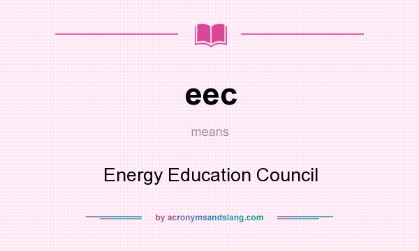 What does eec mean? It stands for Energy Education Council