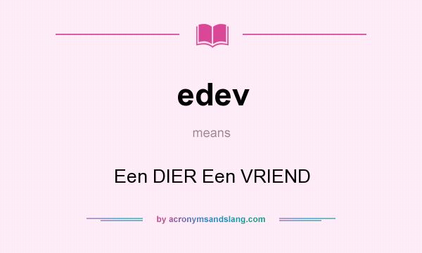 What does edev mean? It stands for Een DIER Een VRIEND