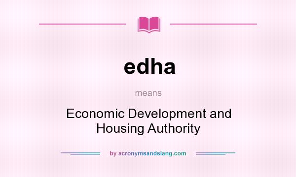 What does edha mean? It stands for Economic Development and Housing Authority