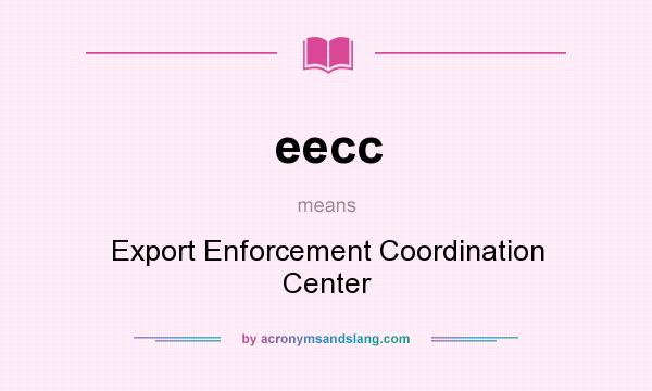 What does eecc mean? It stands for Export Enforcement Coordination Center