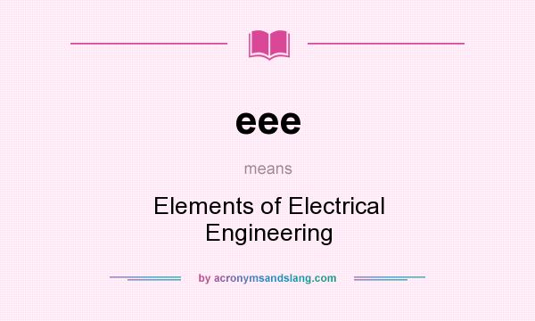 What does eee mean? It stands for Elements of Electrical Engineering
