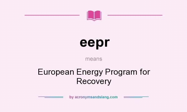 What does eepr mean? It stands for European Energy Program for Recovery