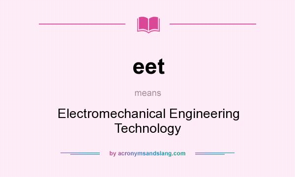 What does eet mean? It stands for Electromechanical Engineering Technology