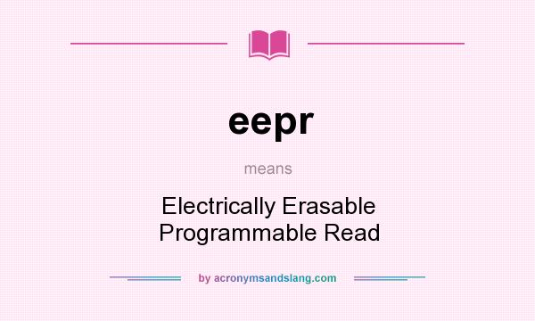 What does eepr mean? It stands for Electrically Erasable Programmable Read