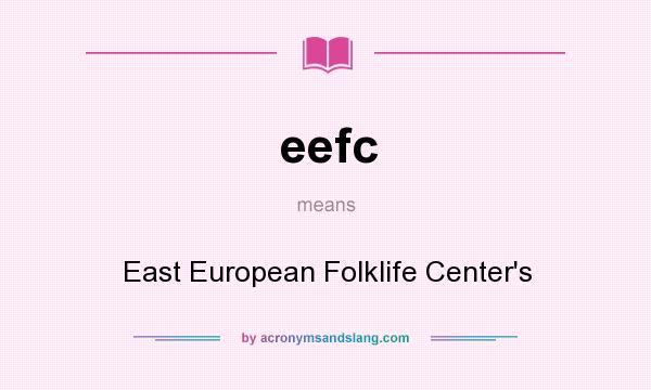 What does eefc mean? It stands for East European Folklife Center`s