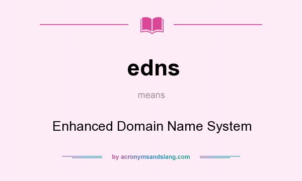 What does edns mean? It stands for Enhanced Domain Name System