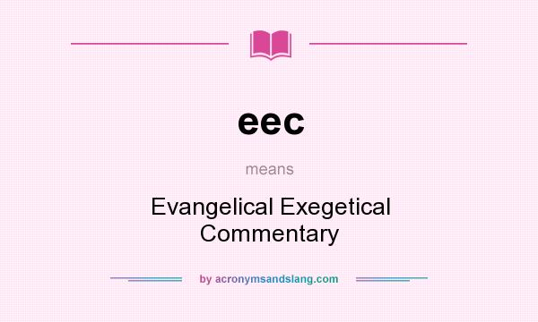 What does eec mean? It stands for Evangelical Exegetical Commentary
