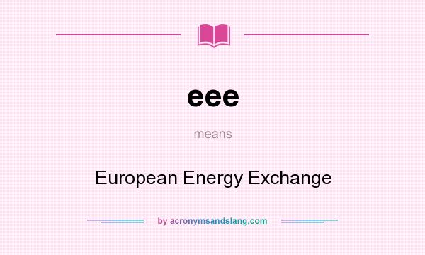 What does eee mean? It stands for European Energy Exchange