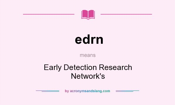 What does edrn mean? It stands for Early Detection Research Network`s