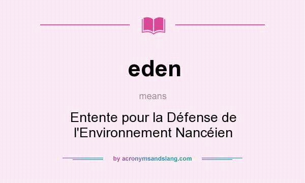 What does eden mean? It stands for Entente pour la Défense de l`Environnement Nancéien