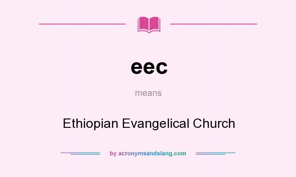 What does eec mean? It stands for Ethiopian Evangelical Church