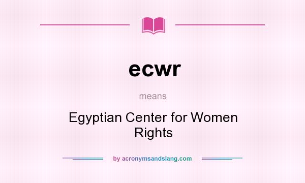 What does ecwr mean? It stands for Egyptian Center for Women Rights