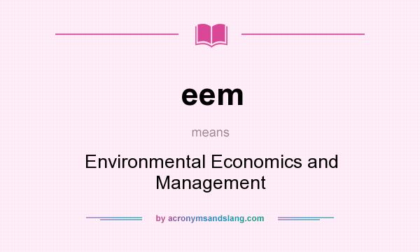 What does eem mean? It stands for Environmental Economics and Management