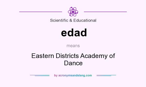 What does edad mean? It stands for Eastern Districts Academy of Dance
