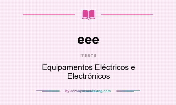 What does eee mean? It stands for Equipamentos Eléctricos e Electrónicos