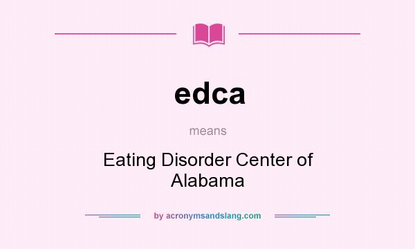 What does edca mean? It stands for Eating Disorder Center of Alabama