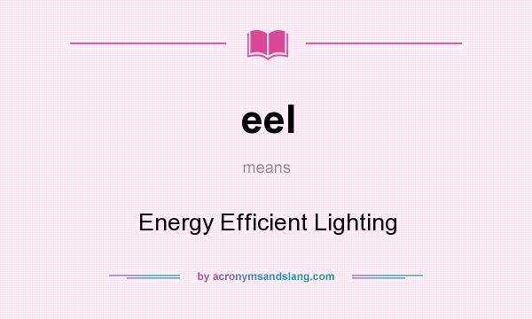 What does eel mean? It stands for Energy Efficient Lighting