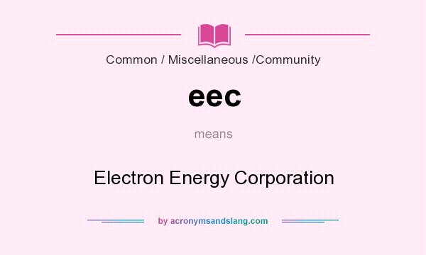 What does eec mean? It stands for Electron Energy Corporation