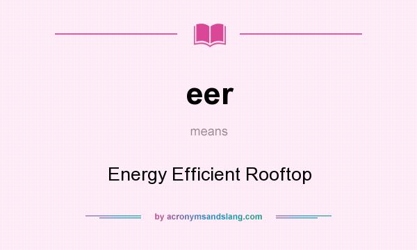 What does eer mean? It stands for Energy Efficient Rooftop