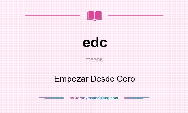 What does edc mean? It stands for Empezar Desde Cero