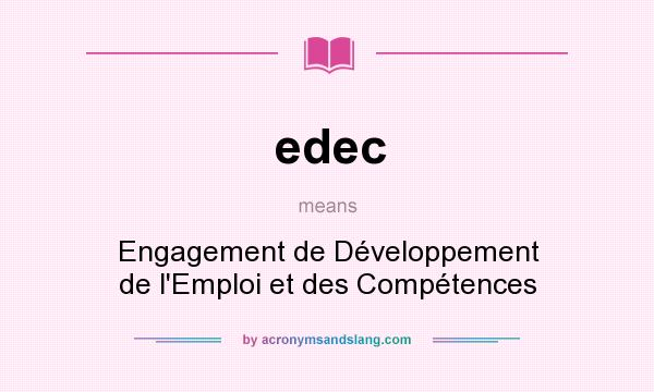 What does edec mean? It stands for Engagement de Développement de l`Emploi et des Compétences