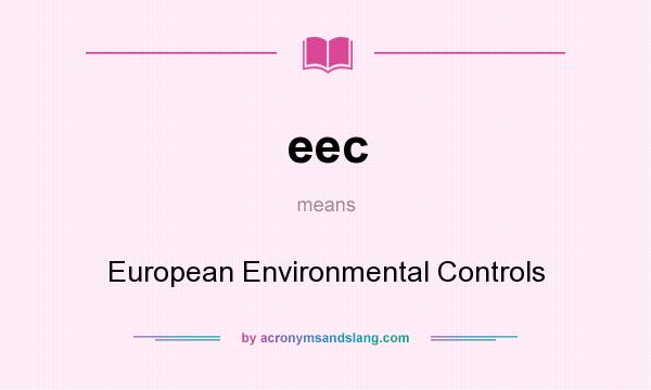 What does eec mean? It stands for European Environmental Controls