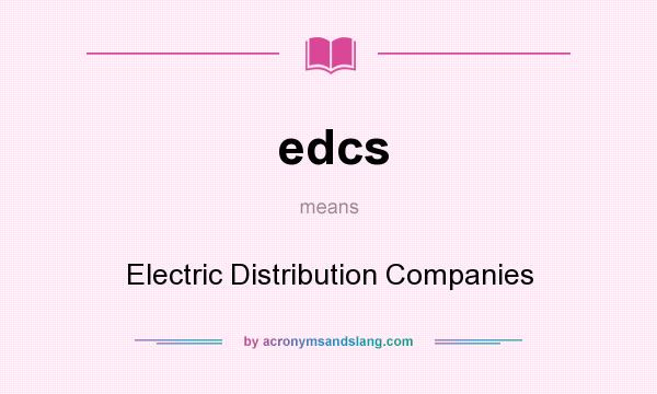What does edcs mean? It stands for Electric Distribution Companies