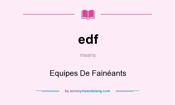 What does edf mean? It stands for Equipes De Fainéants